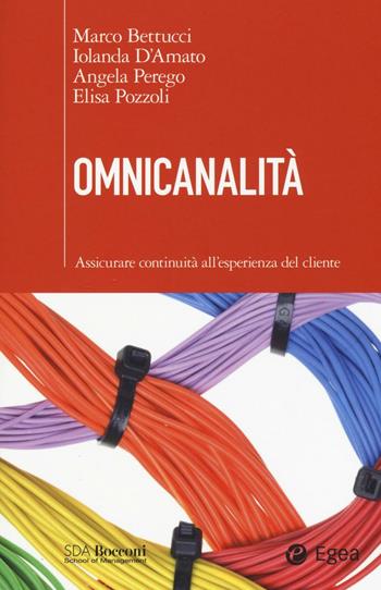 Omnicanalità. Assicurare continuità all'esperienza del cliente - Marco Bettucci, Iolanda D'Amato, Angela Perego - Libro EGEA 2016, SDA. Leading management | Libraccio.it