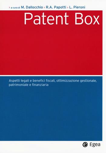 Patent box. Aspetti legali e benefici fiscali, ottimizzazione gestionale, patrimoniale e finanziaria  - Libro EGEA 2016, Società | Libraccio.it