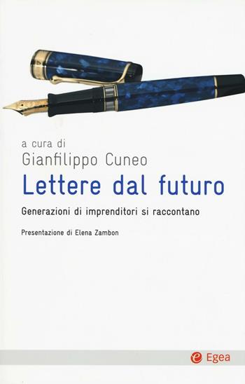 Lettere dal futuro. Generazioni di imprenditori si raccontano  - Libro EGEA 2016, Cultura e società | Libraccio.it