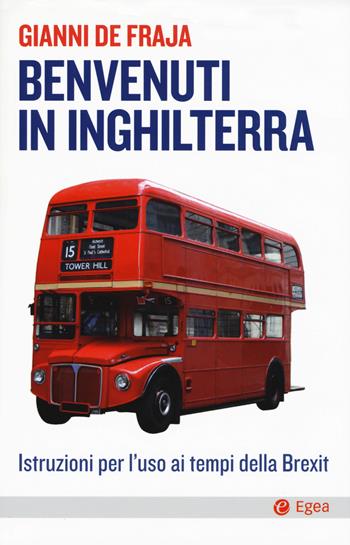 Benvenuti in Inghilterra. Istruzioni per l'uso ai tempi della Brexit - Gianni De Fraja - Libro EGEA 2017, Cultura e società | Libraccio.it