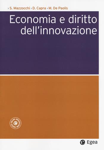 Economia e diritto dell'innovazione - Stefano Mazzocchi, Davide Capra, Marco De Paolis - Libro EGEA 2017, Società | Libraccio.it
