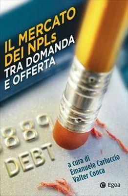 Il mercato dei NPLs tra domanda e offerta  - Libro EGEA 2017, Cultura di impresa | Libraccio.it