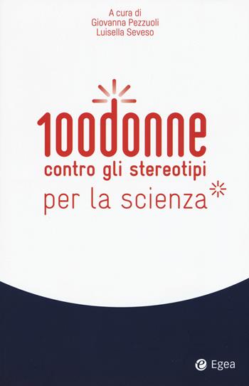 100 donne contro gli stereotipi della scienza  - Libro EGEA 2017 | Libraccio.it