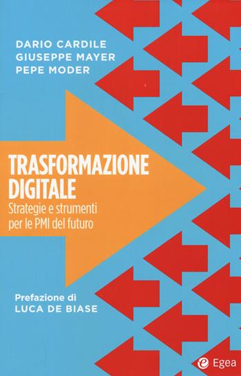 Trasformazione digitale. Strategie e strumenti per le PMI del futuro - Dario Cardile, Giuseppe Mayer, Pepe Möder - Libro EGEA 2017, Cultura di impresa | Libraccio.it