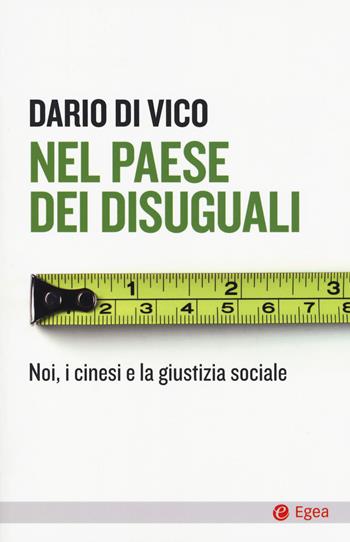 Nel paese dei disuguali. Noi, i cinesi e la giustizia sociale - Dario Di Vico - Libro EGEA 2017, Cultura e società | Libraccio.it