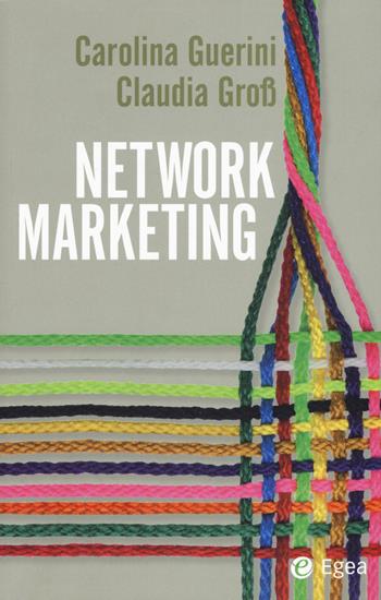 Network marketing - Carolina Guerini, Claudia Gross - Libro EGEA 2018, Cultura di impresa | Libraccio.it
