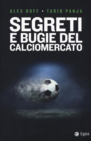 Segreti e bugie del calciomercato - Alex Duff, Tariq Panja - Libro EGEA 2018, Business e oltre | Libraccio.it