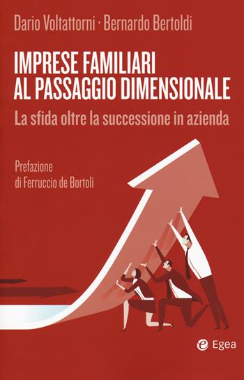 Imprese familiari al passaggio dimensionale. La sfida oltre la successione in azienda - Dario Voltattorni, Bernardo Bertoldi - Libro EGEA 2019, Cultura di impresa | Libraccio.it