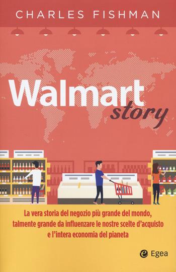 Walmart story - Charles Fishman - Libro EGEA 2018, Business e oltre | Libraccio.it