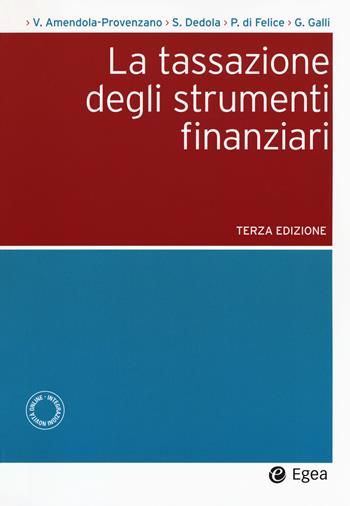 La tassazione degli strumenti finanziari - Valentino Amendola Provenzano, Giovanni Galli, Paolo Di Felice - Libro EGEA 2018, Società | Libraccio.it