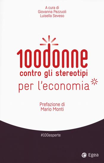 100 donne contro gli stereotipi per l'economia  - Libro EGEA 2018, #100esperte | Libraccio.it