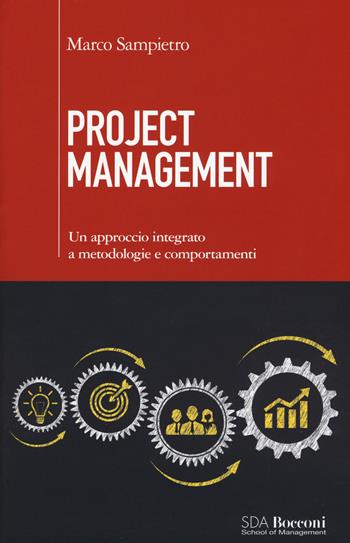 Project management. Un approccio integrato a metodologie e comportamenti - Marco Sampietro - Libro EGEA 2018, Leading management | Libraccio.it