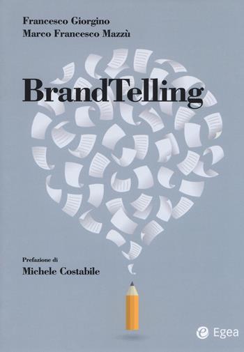 BrandTelling - Francesco Giorgino, Marco Francesco Mazzù - Libro EGEA 2018, Reference | Libraccio.it