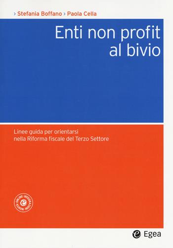 Enti non profit al bivio. Linee guida per orientarsi nella riforma fiscale del Terzo Settore. - Stefania Boffano, Paola Cella - Libro EGEA 2019, Società | Libraccio.it