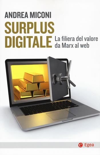 Surplus digitale. La filiera del valore da Marx al web - Andrea Miconi - Libro EGEA 2019, Cultura e società | Libraccio.it