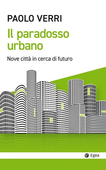 Il paradosso urbano. Nove città in cerca di futuro - Paolo Verri - Libro EGEA 2022, Cultura e società | Libraccio.it