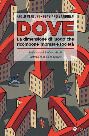 Dove. La dimensione di luogo che ricompone impresa e società - Paolo Venturi, Flaviano Zandonai - Libro EGEA 2019, Business e oltre | Libraccio.it