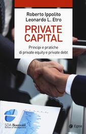 Private capital. Principi e pratiche di private equity e private debt