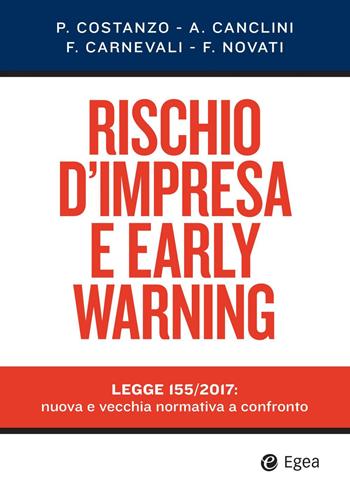 Rischio d'impresa e early warning. Legge 155/2017: nuova e vecchia normativa a confronto - Paolo Costanzo, Alberto Canclini, Francesco Carnevali - Libro EGEA 2019, Società | Libraccio.it