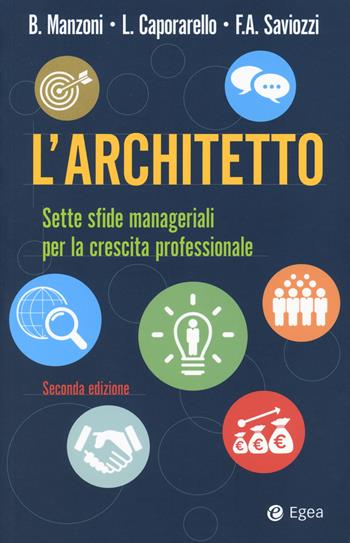 L'architetto. Sette sfide manageriali per la crescita professionale - Beatrice Manzoni, Leonardo Caporarello, Francesco Andrea Saviozzi - Libro EGEA 2019, Business e oltre | Libraccio.it