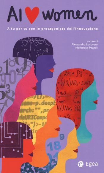 AI love women. A tu per tu con le protagoniste dell'innovazione  - Libro EGEA 2019, Fuori collana | Libraccio.it