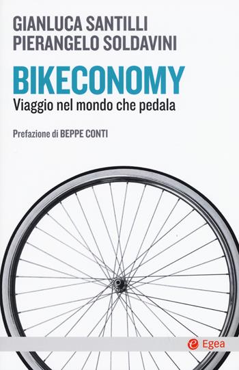 Bikeconomy. Viaggio nel mondo che pedala - Gianluca Santilli, Pierangelo Soldavini - Libro EGEA 2019, Cultura e società | Libraccio.it