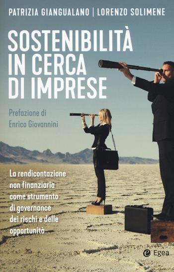 Sostenibilità in cerca di imprese. La rendicontazione non finanziaria come strumento di governance dei rischi e delle opportunità - Patrizia Giangualano, Lorenzo Solimene - Libro EGEA 2019, Business e oltre | Libraccio.it