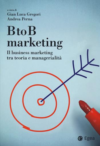 BtoB marketing. Il business marketing tra teoria e managerialità - Perna - Libro EGEA 2019, Reference | Libraccio.it