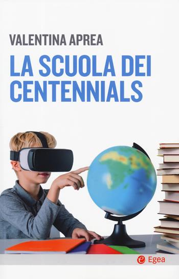 La scuola dei centennials - Valentina Aprea - Libro EGEA 2019, Cultura e società | Libraccio.it
