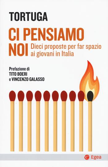 Ci pensiamo noi. Dieci proposte per far spazio ai giovani in Italia - Tortuga - Libro EGEA 2020, Cultura e società | Libraccio.it