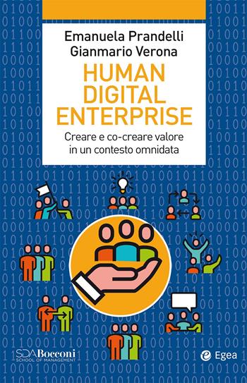 Human digital enterprise. Creare e co-creare valore in un contesto omni-data - Emanuela Prandelli, Gianmario Verona - Libro EGEA 2020, Leading management | Libraccio.it