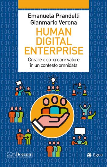 Human digital enterprise. Creare e co-creare valore in un contesto omni-data - Emanuela Prandelli, Gianmario Verona - Libro EGEA 2020, Leading management | Libraccio.it