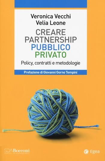 Partnership pubblico privato. Policy, contratti e metodologie - Veronica Vecchi, Velia Leone - Libro EGEA 2020, Leading management | Libraccio.it