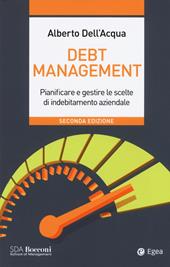 Debt management. Pianificare e gestire le scelte di indebitamento aziendale