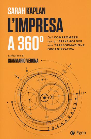 L' impresa a 360 gradi. Dai compromessi con gli stakeholder alla trasformazione organizzativa - Sarah Kaplan - Libro EGEA 2020, Cultura di impresa | Libraccio.it
