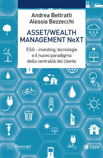 Asset/Wealth Management NeXt. ESG - investing, tecnologia e il nuovo paradigma della centralità del cliente - Andrea Beltratti, Alessia Bezzecchi - Libro EGEA 2020, Leading management | Libraccio.it