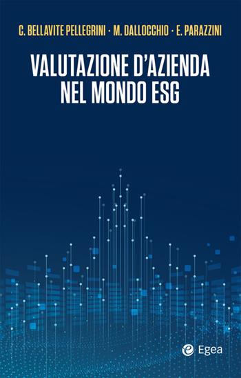 Valutazione d'azienda nel mondo ESG - Carlo Bellavite Pellegrini, Maurizio Dallocchio, Enrico Parazzini - Libro EGEA 2020, Cultura di impresa | Libraccio.it