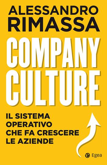 Company culture. Il sistema operativo che fa crescere le aziende - Alessandro Rimassa - Libro EGEA 2020, Business e oltre | Libraccio.it