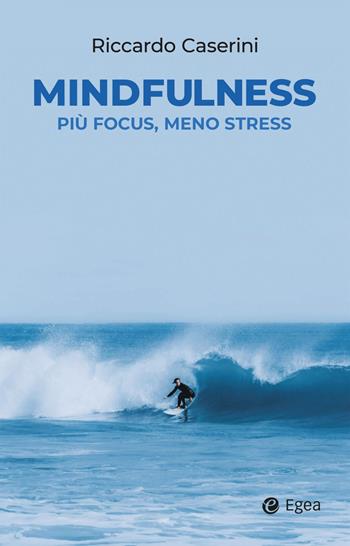 Mindfulness. Più focus, meno stress - Riccardo Caserini - Libro EGEA 2021, Business e oltre | Libraccio.it