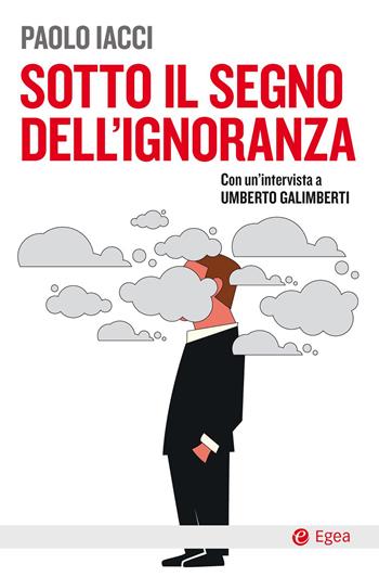 Sotto il segno dell'ignoranza - Paolo Iacci - Libro EGEA 2021, Cultura e società | Libraccio.it