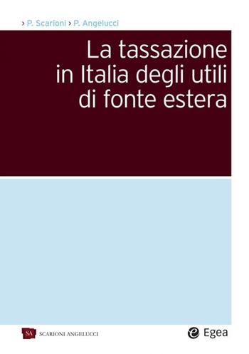 La tassazione in Italia degli utili di fonte estera - Paolo Scarioni, Pierpaolo Angelucci - Libro EGEA 2020, Società | Libraccio.it