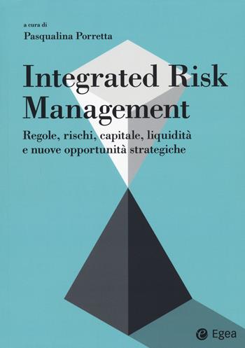 Integrated risk management. Regole, rischi, capitale, liquidità e nuove opportunità strategiche  - Libro EGEA 2021, Reference | Libraccio.it