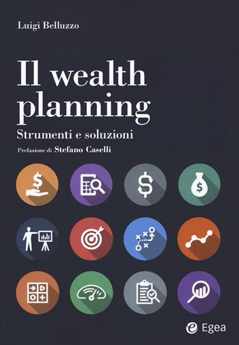 Il wealth planning. Strumenti e soluzioni - Luigi Belluzzo - Libro EGEA 2022, Reference | Libraccio.it