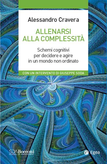 Allenarsi alla complessità. Schemi cognitivi per decidere e agire in un mondo non ordinato - Alessandro Cravera - Libro EGEA 2021, Leading management | Libraccio.it