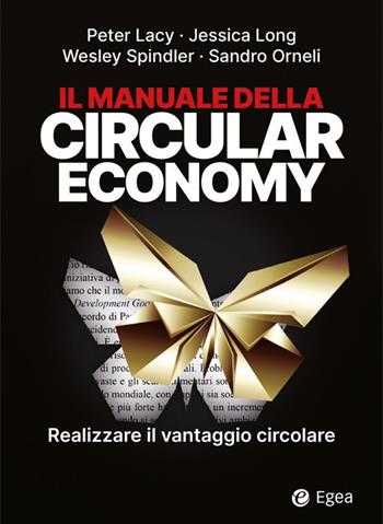 Il manuale della circular economy. Realizzare il vantaggio circolare - Peter Lacy, Jessica Long, Wesley Spindler - Libro EGEA 2021, Reference | Libraccio.it