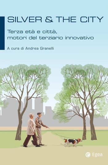 Silver & the city. Terza età e città, motori del terziario innovativo  - Libro EGEA 2021, Fuori collana | Libraccio.it