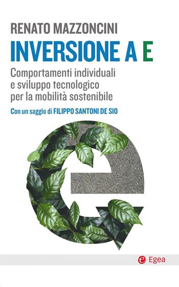 Inversione a E. Comportamenti individuali e sviluppo tecnologico per la mobilità sostenibile - Renato Mazzoncini - Libro EGEA 2021, Cultura e società | Libraccio.it