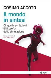 Il mondo in sintesi. Cinque brevi lezioni di filosofia della simulazione