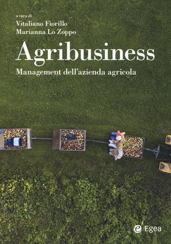 Agribusiness. Management dell'azienda agricola - Vitaliano Fiorillo, Marianna Lo Zoppo - Libro EGEA 2022, Reference | Libraccio.it