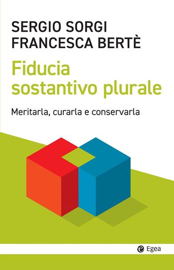 Fiducia sostantivo plurale. Meritarla, curarla e conservarla - Sergio Sorgi, Francesca Berté - Libro EGEA 2022, Cultura e società | Libraccio.it